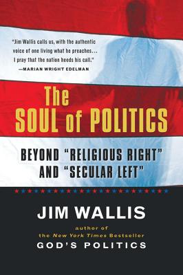 The Soul of Politics: Beyond Religious Right and Secular Left - Wallis, Jim