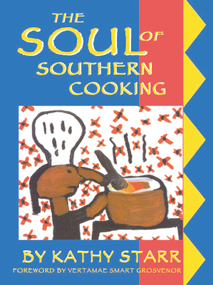The Soul of Southern Cooking - Starr, Kathy, and Miller, Roberta (Editor), and Smart-Grosvenor, Vertamae (Foreword by)