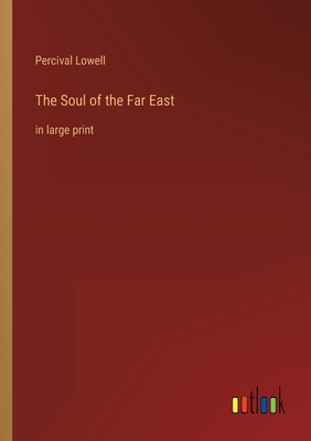 The Soul of the Far East: in large print - Lowell, Percival