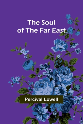 The Soul of the Far East - Lowell, Percival