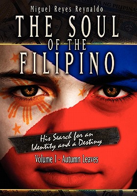 The Soul of the Filipino: His Search for an Identity and a Destiny: Autumn Leaves - Reynaldo, Miguel Reyes