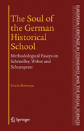 The Soul of the German Historical School: Methodological Essays on Schmoller, Weber and Schumpeter