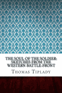 The Soul of the Soldier: Sketches from the Western Battle-Front