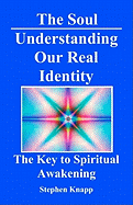 The Soul: Understanding Our Real Identity: The Key to Spiritual Awakening