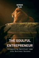 The Soulful Entrepreneur: Integrating Spiritual Laws into Business Success