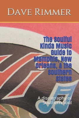 The Soulful Kinda Music Guide to Memphis, New Orleans, & the Southern States - Rimmer, Dave