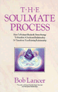 The Soulmate Process: How to Release Blocks and Direct Energy to Manifest a Soulmate Relationship or to Transform Your Existing Relationship - Lancer, Bob