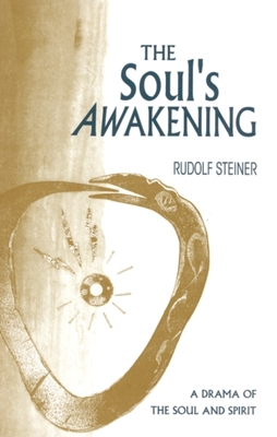 The Soul's Awakening: A Drama of the Soul & Spirit (Cw 14) - Steiner, Rudolf, and Hedley Burton, Michael (Translated by), and Locher, Adrian (Translated by)