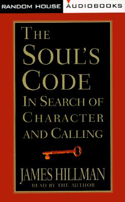 The Soul's Code: In Search of Character and Calling - Hillman, James (Read by)