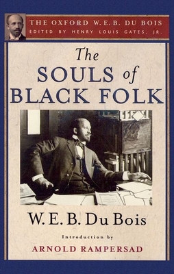 The Souls of Black Folk: The Oxford W. E. B. Du Bois - Gates, Henry Louis, Jr. (Editor), and Du Bois, W E B, and Rampersad, Arnold (Introduction by)