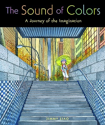 The Sound of Colors: A Journey of the Imagination - Liao, Jimmy, and Thomson, Sarah L (Adapted by)