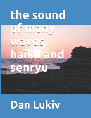 The sound of many waves, haiku and senryu - Lukiv, Dan