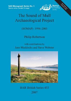 The Sound of Mull Archaeological Project (SOMAP) 1994-2005: (SOMAP) 1994-2005 - Robertson, Philip, and Webster, Steve, and Maddocks, Jane (Contributions by)