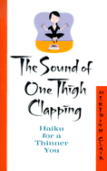 The Sound of One Thigh Clapping: Haiku for a Thinner You