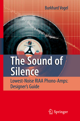 The Sound of Silence: Lowest-Noise RIAA Phono-Amps: Designer's Guide - Vogel, Burkhard