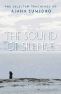 The Sound of Silence: The Selected Teachings of Ajahn Sumedho