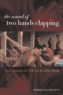 The Sound of Two Hands Clapping: The Education of a Tibetan Buddhist Monk