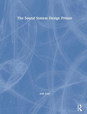 The Sound System Design Primer - Loar, Josh