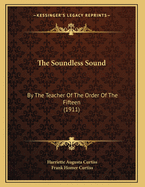 The Soundless Sound: By the Teacher of the Order of the Fifteen (1911)