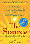 The Source: Beat Fatigue, Power Up Your Health, and Feel 10 Years Younger - Merrell, Woodson, Dr.