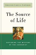 The Source of Life: Exploring the Mystery of the Eucharist - Schonborn, Christoph Cardinal, and Weber, Hubert Philipp (Editor), and McNeil, Brian (Translated by)