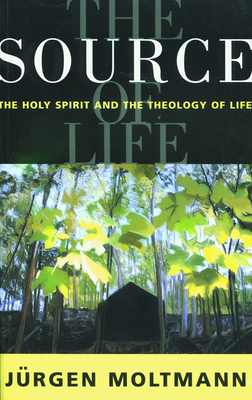 The Source of Life - Moltmann, Jurgen, and Kohl, Margaret (Translated by)