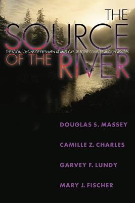 The Source of the River: The Social Origins of Freshmen at America's Selective Colleges and Universities - Massey, Douglas S, and Charles, Camille Z, and Lundy, Garvey