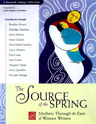 The Source of the Spring: Mothers Through the Eyes of Women Writers - Shapiro, Judith, Professor (Editor)