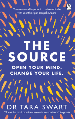 The Source: Open Your Mind, Change Your Life - Swart, Tara, Dr.