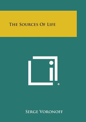 The Sources of Life - Voronoff, Serge, Dr.