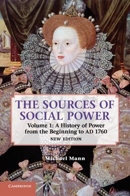 The Sources of Social Power: Volume 1, A History of Power from the Beginning to AD 1760 - Mann, Michael