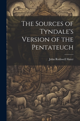 The Sources of Tyndale's Version of the Pentateuch - Rothwell, Slater John