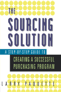 The Sourcing Solution: A Step-By-Step Guide to Creating a Successful Purchasing Program
