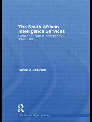 The South African Intelligence Services: From Apartheid to Democracy, 1948-2005 - O'Brien, Kevin A.