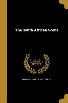 The South African Scene - Markham, Violet R (Violet Rosa) (Creator)