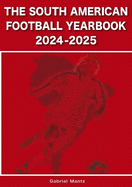 The South American Football Yearbook 2024-2025