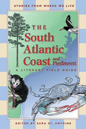 The South Atlantic Coast and Piedmont: A Literary Field Guide