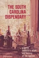 The South Carolina Dispenary: A Bottle Collector's Atlas & History of the System