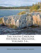 The South Carolina Historical Magazine, Volumes 5-6