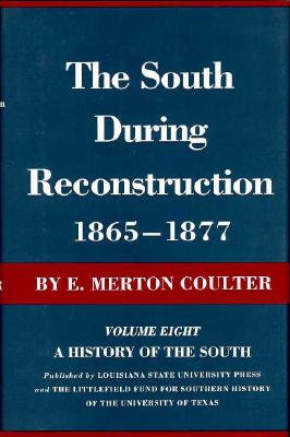 The South During Reconstruction, 1865-1877: A History of the South - Coulter, E Merton