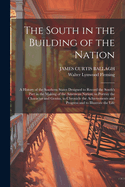 The South in the Building of the Nation: A History of the Southern States Designed to Record the South's Part in the Making of the American Nation; to Portray the Character and Genius, to Chronicle the Achievements and Progress and to Illustrate the Life