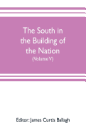 The South in the building of the nation: a history of the southern states designed to record the South's part in the making of the American nation; to portray the character and genius, to chronicle the achievements and progress and to illustrate the...