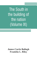 The South in the building of the nation: a history of the southern states designed to record the South's part in the making of the American nation; to portray the character and genius, to chronicle the achievements and progress and to illustrate the...