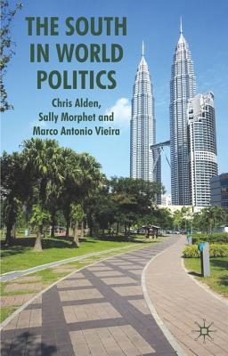 The South in World Politics - Alden, Chris, and Morphet, Sally, and Vieira, Marco Antonio