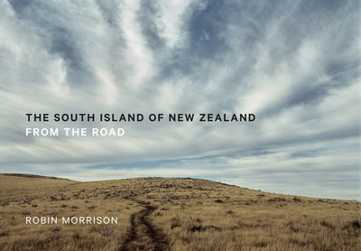 The South Island of New Zealand: From the Road - Morrison, Robin