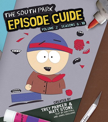 The South Park Episode Guide, Volume Two: Seasons 6-10 - Parker, Trey (Creator), and Stone, Matt (Creator), and Stall, Sam