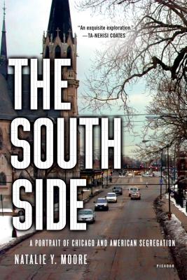The South Side: A Portrait of Chicago and American Segregation - Moore, Natalie Y