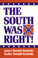 The South Was Right! - Kennedy, Walter, and Kennedy, James, Dr.