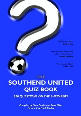 The Southend United Quiz Book - Cowlin, Chris, and Miles, Peter