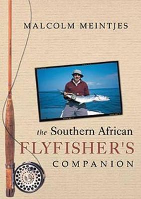 The Southern African Flyfisher's Companion - Meintjes, Malcolm